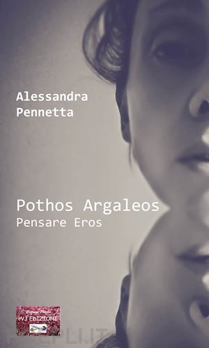 pennetta alessandra - pothos argaleos. pensare eros