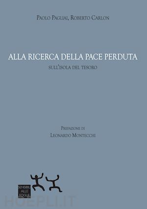 pagliai paolo; carlon roberto - alla ricerca della pace perduta. sull'isola del tesoro