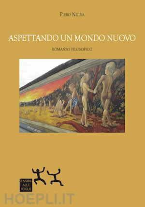 nigra piero - aspettando un mondo nuovo. romanzo filosofico