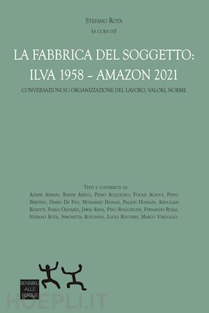 rota stefano (curatore) - la fabbrica del soggetto: ilva 1958 - amazon 2021