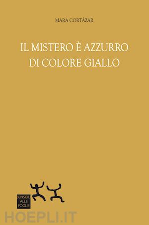 mara cortazar - il mistero e' azzurro, di colore giallo