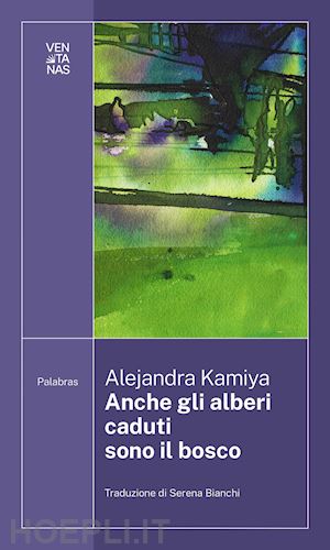 kamiya alejandra - anche gli alberi caduti sono il bosco