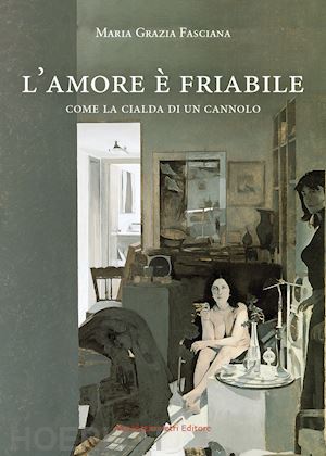 fasciana maria grazia - l'amore è friabile come la cialda di un cannolo