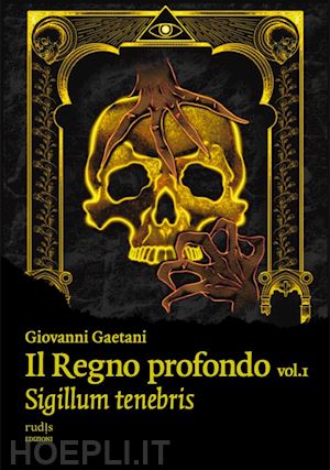 gaetani giovanni - il regno profondo. vol. 1: sigillum tenebris