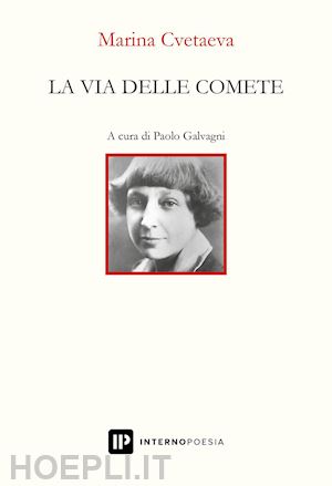 cvetaeva marina; galvagni p. (curatore) - la via delle comete