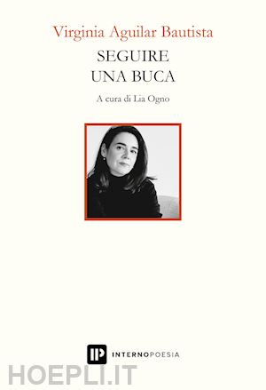 bautista virginia aguilar - seguire una buca. testo spagnolo a fronte. ediz. bilingue