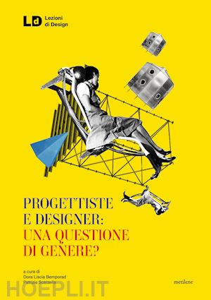 liscia bemporad d. (curatore); scarzella p. (curatore) - progettiste e designer: una questione di genere?