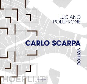 pollifrone luciano - carlo scarpa venice. ediz. illustrata