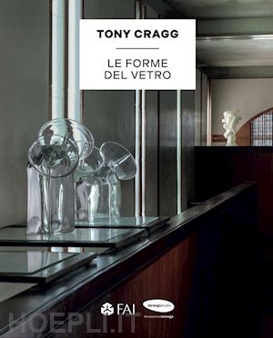 beltrami cristina; blanchaert jean - tony cragg. le forme del vetro