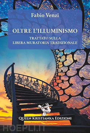 venzi fabio - oltre l'illuminismo. trattato sulla libera muratoria tradizionale