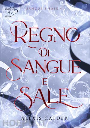 alexis calder - regno di sangue e sale. sangue e sale. vol. 1