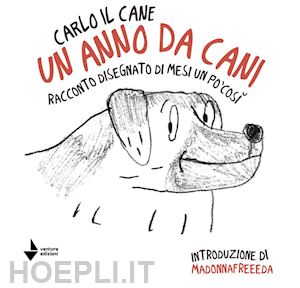 carlo il cane - un anno da cani. racconto disegnato di mesi un po' così. ediz. illustrata