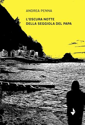 penna andrea - l'oscura notte della seggiola del papa