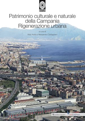 aveta a.(curatore); castagnaro a.(curatore) - patrimonio culturale e naturale della campania. rigenerazione urbana