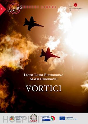  - vortici. prossimo futuro: esseri liberi. liceo luigi pietrobono (alatri, frosinone)