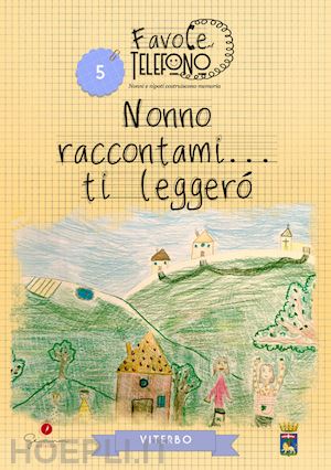  - nonno raccontami... ti leggerò. viterbo. favole al telefono: nonni e nipoti costruiscono memoria. vol. 5