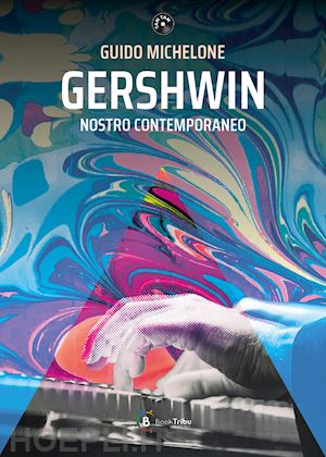 michelone guido; nuzzolo m. (curatore) - gershwin nostro contemporaneo