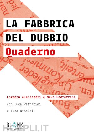 pattarini luca; rinaldi luca; alessandri lorenza - la fabbrica del dubbio. quaderno