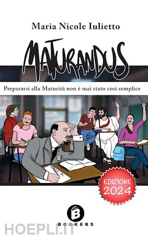 iulietto maria nicole - maturandus. prepararsi alla maturità non è mai stato così semplice. ediz. ampliata