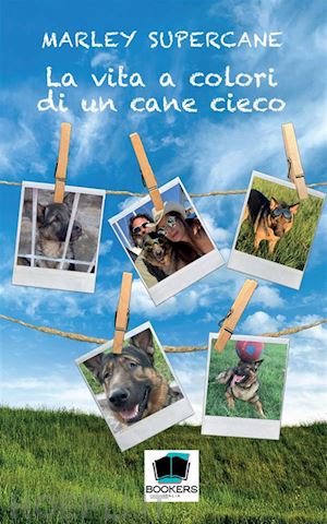 supercane marley - la vita a colori di un cane cieco. nuova ediz.