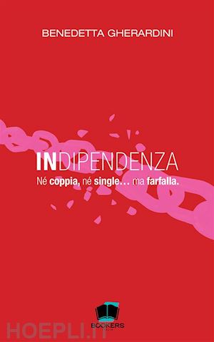 gherardini benedetta - indipendenza. né coppia, né single... ma farfalla. nuova ediz.