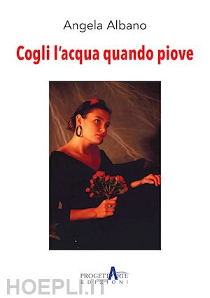 albano angela - cogli l'acqua quando piove