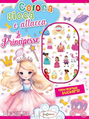  - colora gioca attacca le principesse. activity book con puffy stickers. ediz. illustrata