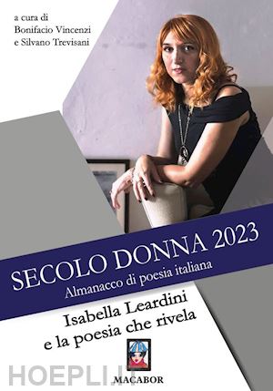 vincenzi b.(curatore) - secolo donna 2023. isabella leardini e la poesia che rivela