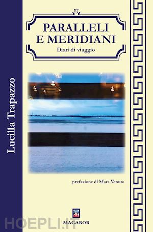 trapazzo lucilla - paralleli e meridiani. diari di viaggio