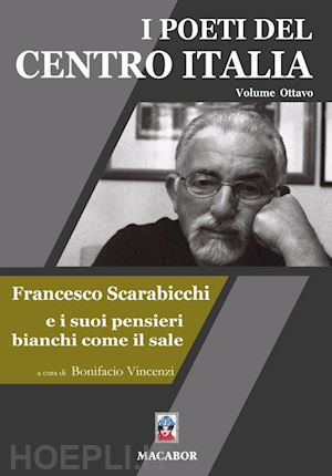 vincenzi b.(curatore) - i poeti del centro italia. vol. 8: francesco scarabicchi e i suoi pensieri bianchi come il sale