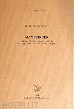 bonanno alfredo m. - max stirner. con l'aggiunta delle «annotazioni di bergamo»