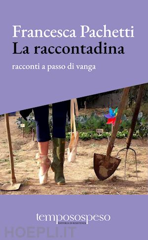 pachetti francesca - la raccontadina. racconti a passo di vanga