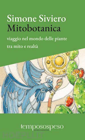 siviero simone; roncada z. (curatore) - mitobotanica. un viaggio nel mondo delle piante tra mito e realta'. ediz. amplia