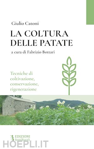 catoni giulio; bottari fabrizio (curatore) - la coltura delle patate