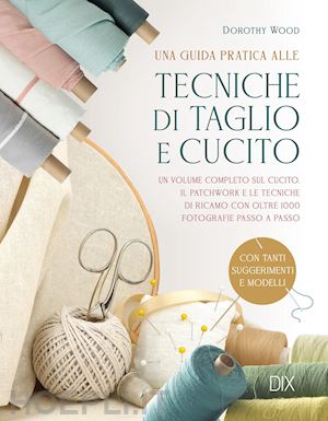 wood dorothy - tecniche di taglio e cucito