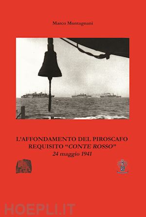 montagnani marco - l'affondamento del piroscafo requisito «conte rosso»