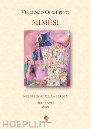 occhipinti vincenzo - mimesi. nel fulgore della parola e della vita