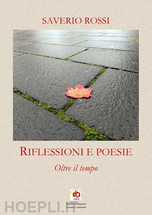 rossi saverio - riflessioni e poesie. oltre il tempo. nuova ediz.