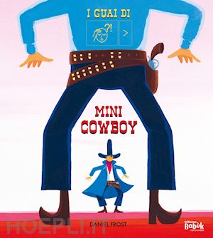 frost daniel - i guai di mini cowboy. ediz. caa