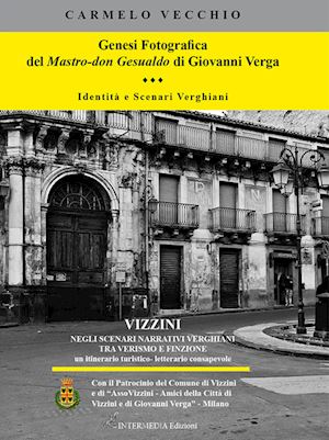 vecchio carmelo - genesi fotografica del mastro-don gesualdo di giovanni verga. identità e scenari verghiani. ediz. illustrata