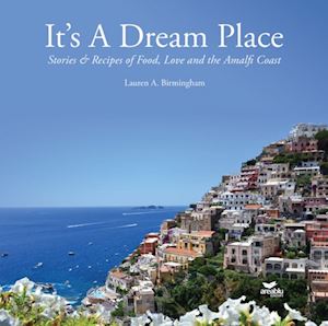 birmingham lauren a. - it's a dream place. stories and recipes of food, love and the amalfi coast