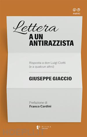 giaccio giuseppe - lettera a un antirazzista. risposta a don luigi ciotti (e a qualcun altro)