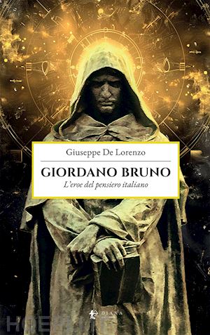 de lorenzo giuseppe - giordano bruno. l'eroe del pensiero italiano