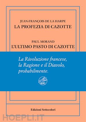 la harpe jean-francois de; morand paul - la profezia di cazotte-l'ultimo pasto di cazotte. ediz. numerata