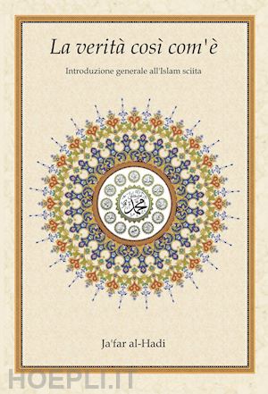 al-hadi ja'far - la verità così com'è. introduzione generale all'islam sciita