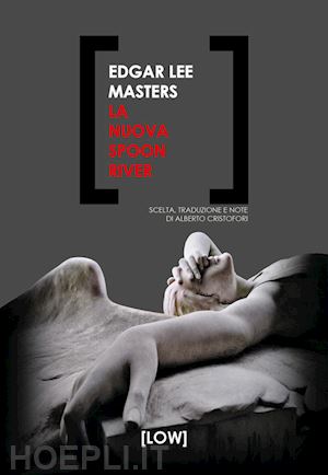 masters edgar lee; cristofori a. (curatore) - la nuova spoon river. ediz. italiana e inglese