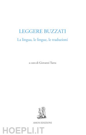 turra g. (curatore) - leggere buzzati. la lingua, le lingue, le traduzioni