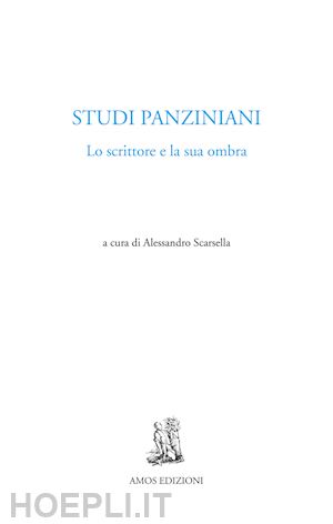 scarsella a.(curatore) - studi panziniani. lo scrittore e la sua ombra