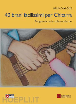 aloise bruno - 40 brani facilissimi per chitarra. progressivi e in stile moderno. con video online