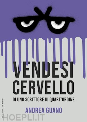 guano andrea - vendesi cervello di uno scrittore di quart'ordine